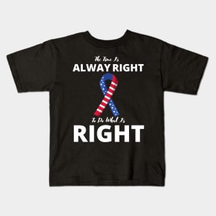 Martin Luther King Jr. The Time is Always Right to do What is Right Kids T-Shirt